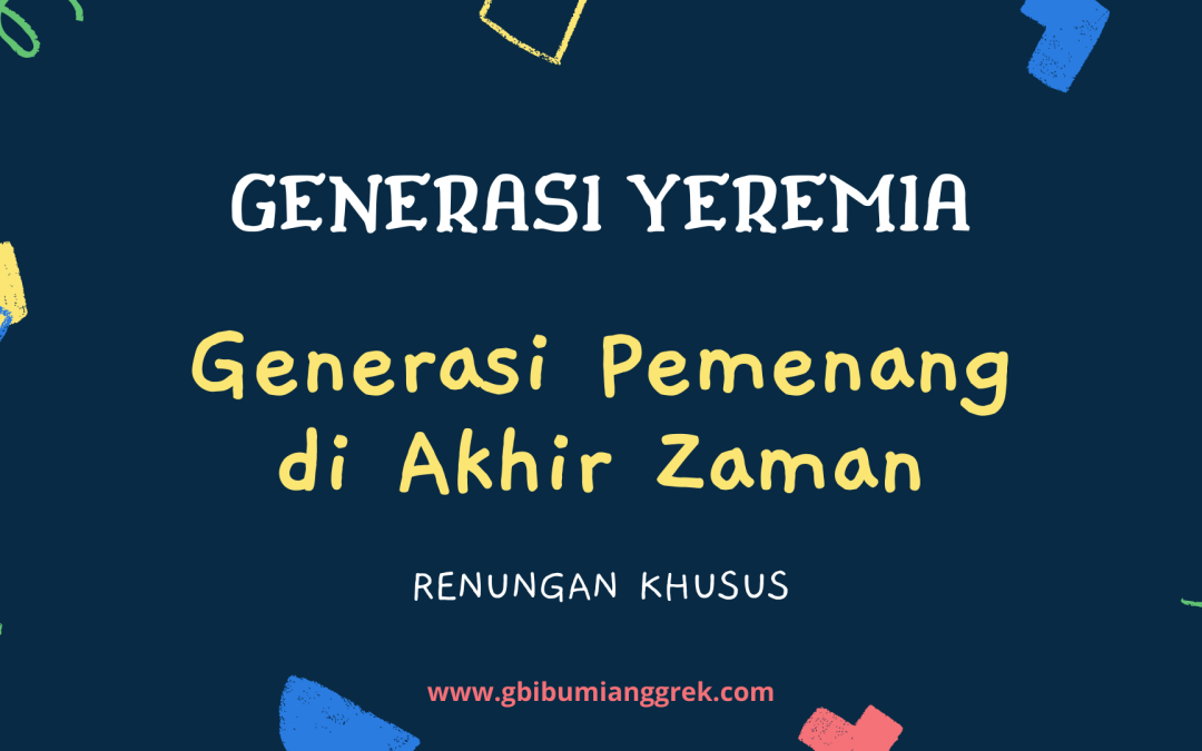 Generasi Yeremia – Generasi Pemenang di Akhir Zaman