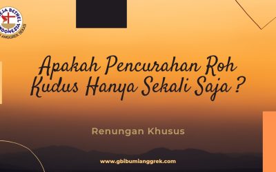 Apakah Pencurahan Roh Kudus Hanya Sekali Saja?