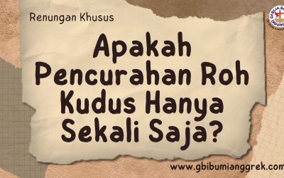 Apakah Pencurahan Roh Kudus Hanya Sekali Saja?